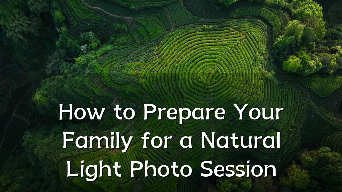 How to Prepare Your Family for a Natural Light Photo Session