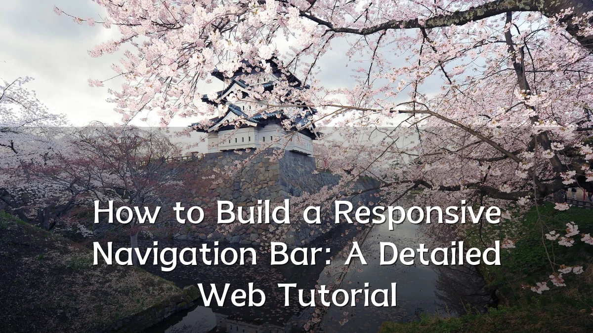 How to Build a Responsive Navigation Bar: A Detailed Web Tutorial
