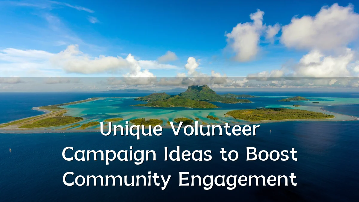 Unique Volunteer Campaign Ideas to Boost Community Engagement