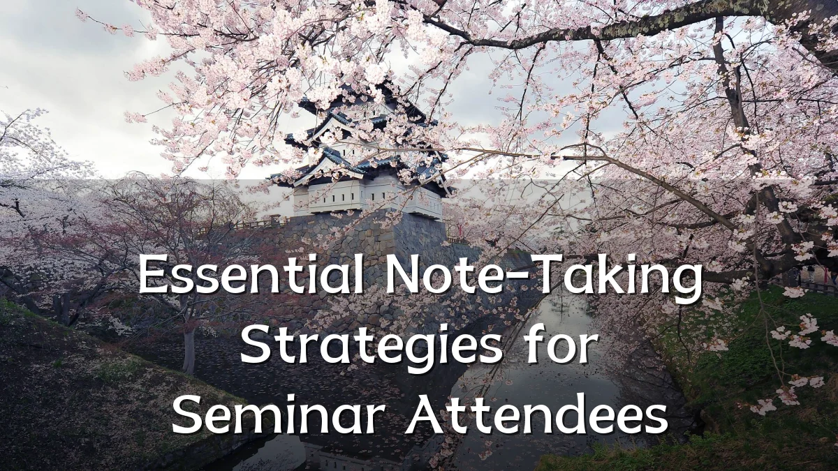 Essential Note-Taking Strategies for Seminar Attendees